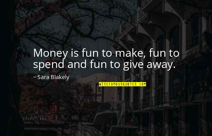 Nightcrawlers Cryptid Quotes By Sara Blakely: Money is fun to make, fun to spend