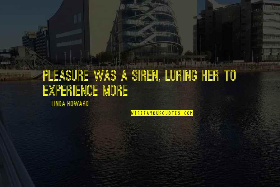 Nightcrawling Quotes By Linda Howard: Pleasure was a siren, luring her to experience