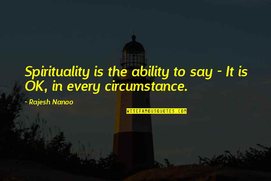 Nighters Quotes By Rajesh Nanoo: Spirituality is the ability to say - It