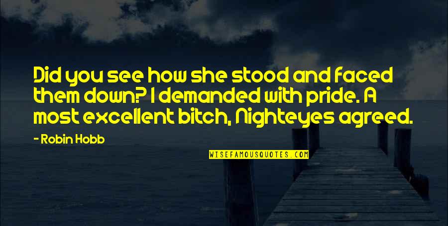 Nighteyes Quotes By Robin Hobb: Did you see how she stood and faced