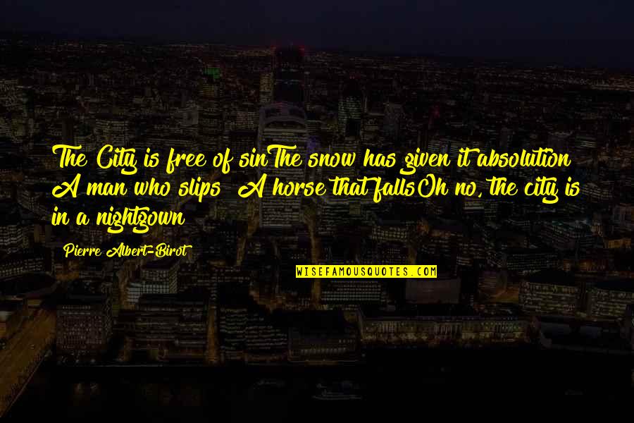 Nightgown Quotes By Pierre Albert-Birot: The City is free of sinThe snow has