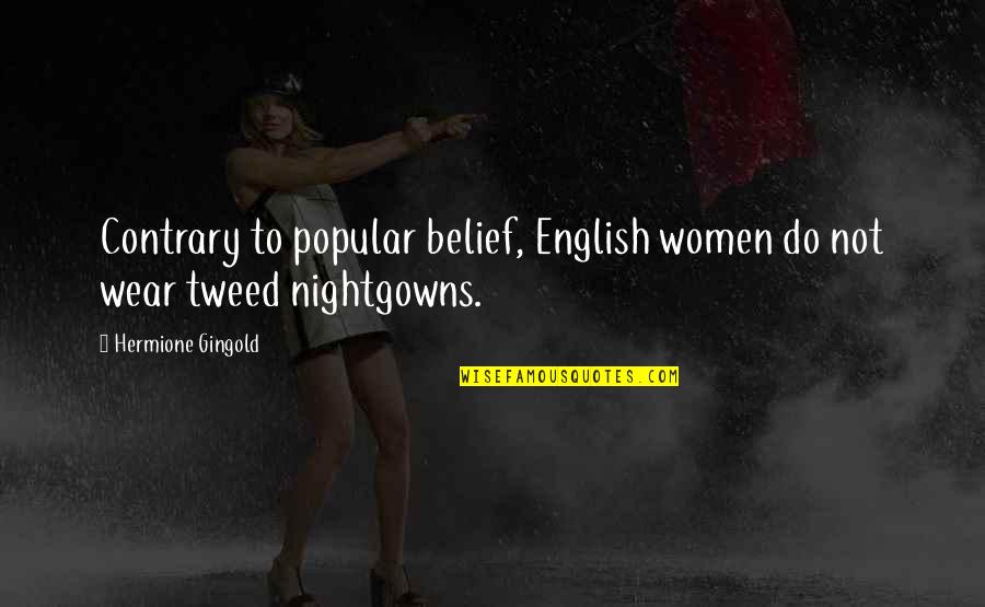 Nightgowns Plus Quotes By Hermione Gingold: Contrary to popular belief, English women do not
