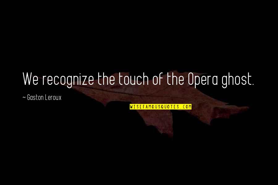 Nighthawk Movie Quote Quotes By Gaston Leroux: We recognize the touch of the Opera ghost. Nighthawk Movie Quote Quotes By Gaston Leroux: We recognize the touch of the Opera ghost.