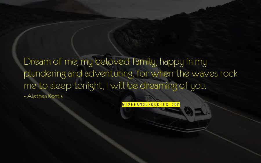 Nighthawks Quotes By Alethea Kontis: Dream of me, my beloved family, happy in