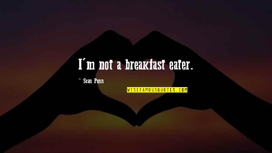 Nightie And Robe Quotes By Sean Penn: I'm not a breakfast eater. Nightie And Robe Quotes By Sean Penn: I'm not a breakfast eater.