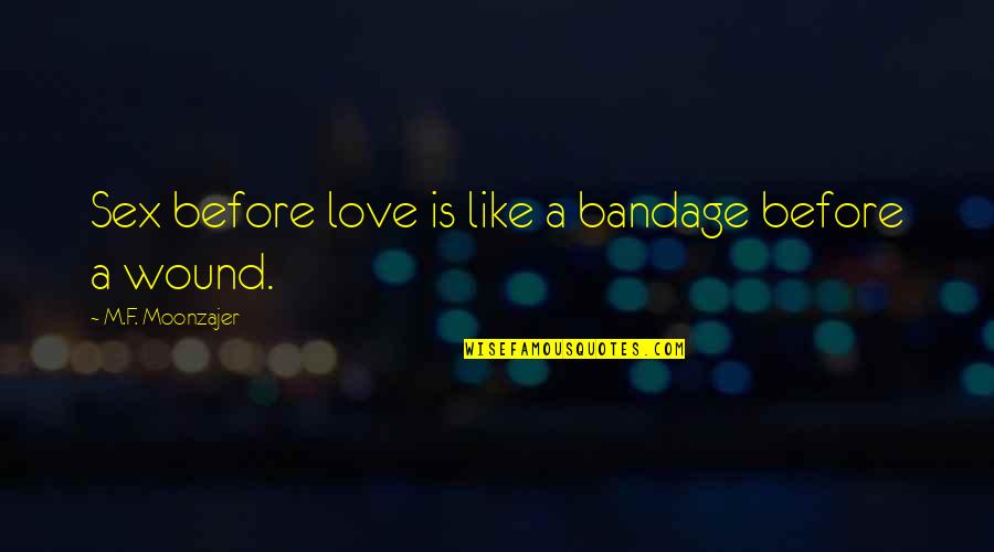 Nighting Quotes By M.F. Moonzajer: Sex before love is like a bandage before