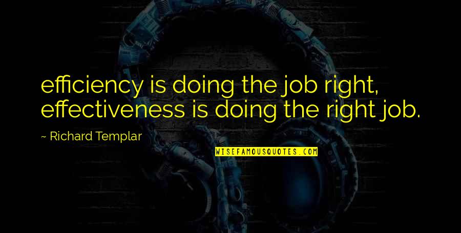 Nighting Quotes By Richard Templar: efficiency is doing the job right, effectiveness is