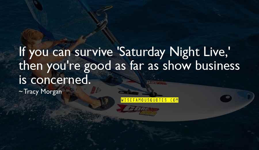 Nighting Quotes By Tracy Morgan: If you can survive 'Saturday Night Live,' then