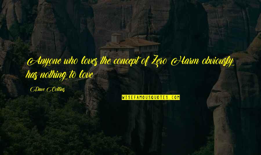Nightingale Vianne Quotes By Dave Collins: Anyone who loves the concept of Zero Harm