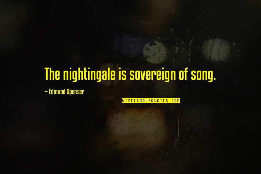 Nightingales Quotes By Edmund Spenser: The nightingale is sovereign of song.