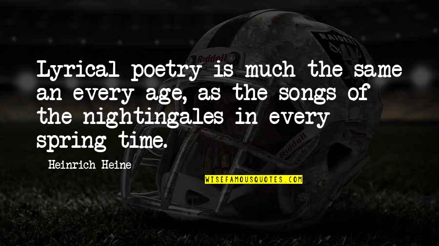 Nightingales Quotes By Heinrich Heine: Lyrical poetry is much the same an every