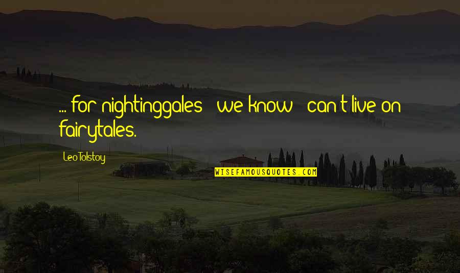 Nightinggales Quotes By Leo Tolstoy: ... for nightinggales - we know - can't