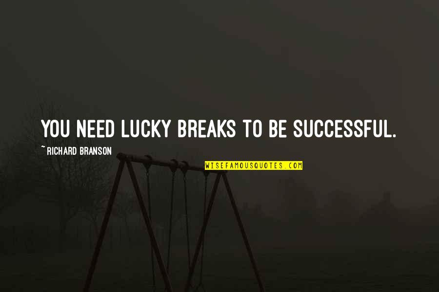 Nightjars Quotes By Richard Branson: You need lucky breaks to be successful.