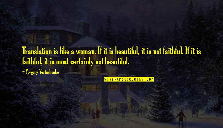 Nightland Aj Quotes By Yevgeny Yevtushenko: Translation is like a woman. If it is Nightland Aj Quotes By Yevgeny Yevtushenko: Translation is like a woman. If it is