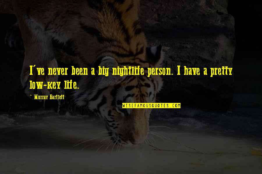 Nightlife Quotes By Murray Bartlett: I've never been a big nightlife person. I