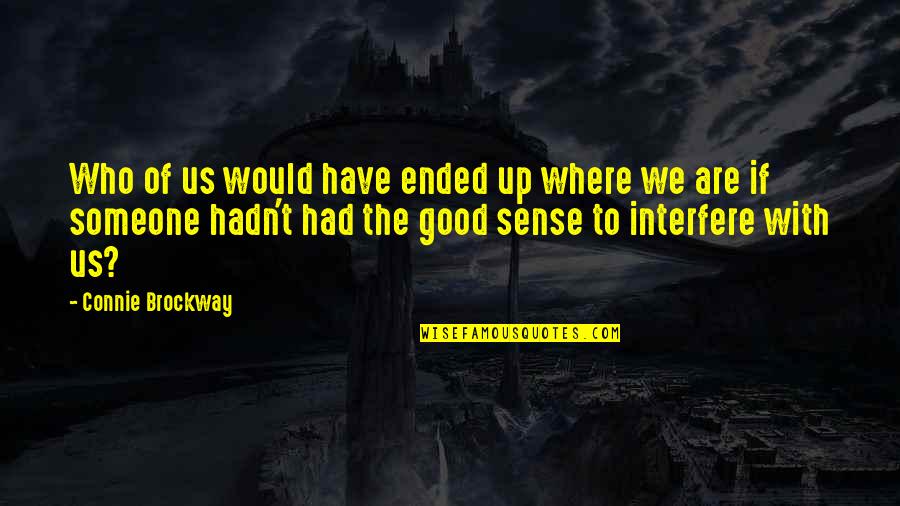 Nightline Chat Quotes By Connie Brockway: Who of us would have ended up where Nightline Chat Quotes By Connie Brockway: Who of us would have ended up where