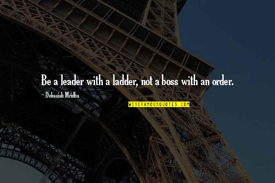 Nightly Motivational Quotes By Debasish Mridha: Be a leader with a ladder, not a