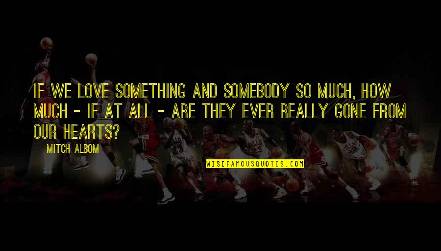 Nightly Motivational Quotes By Mitch Albom: If we love something and somebody so much,
