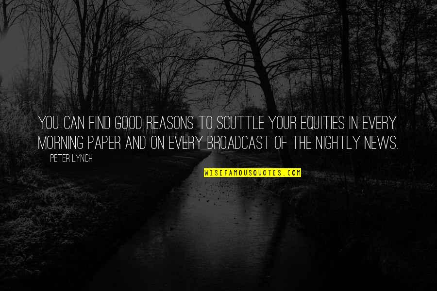 Nightly News Quotes By Peter Lynch: You can find good reasons to scuttle your Nightly News Quotes By Peter Lynch: You can find good reasons to scuttle your