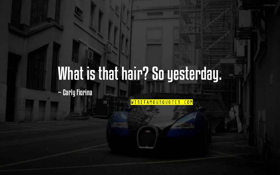 Nightman Mac Quotes By Carly Fiorina: What is that hair? So yesterday. Nightman Mac Quotes By Carly Fiorina: What is that hair? So yesterday.