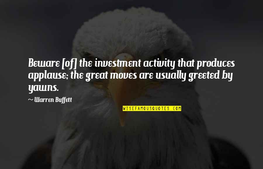 Nightman Mac Quotes By Warren Buffett: Beware [of] the investment activity that produces applause;
