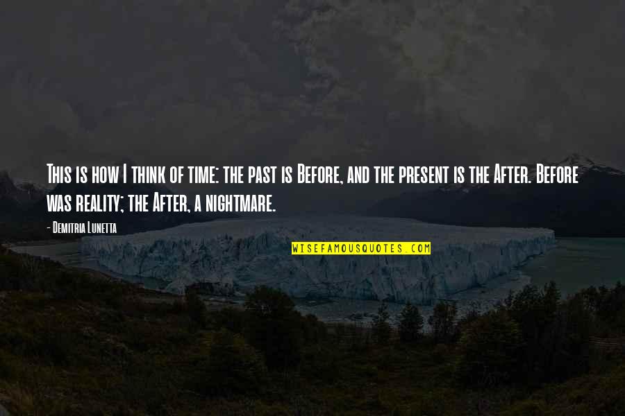 Nightmare Before Quotes By Demitria Lunetta: This is how I think of time: the Nightmare Before Quotes By Demitria Lunetta: This is how I think of time: the