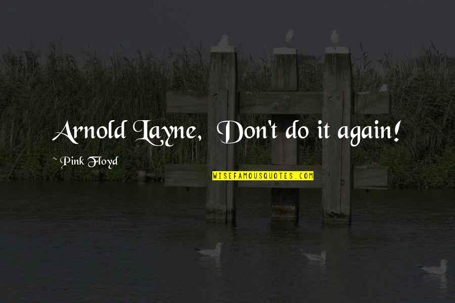 Nightmare In Real Life Quotes By Pink Floyd: Arnold Layne, Don't do it again! Nightmare In Real Life Quotes By Pink Floyd: Arnold Layne, Don't do it again!