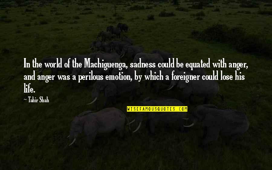 Nightmare In Silver Quotes By Tahir Shah: In the world of the Machiguenga, sadness could Nightmare In Silver Quotes By Tahir Shah: In the world of the Machiguenga, sadness could