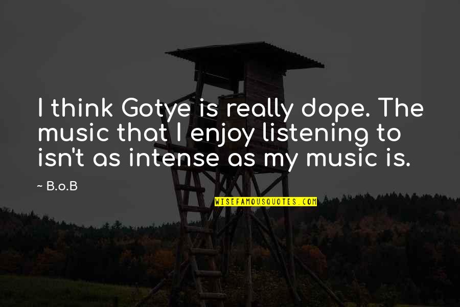 Nightmare Next Door Quotes By B.o.B: I think Gotye is really dope. The music