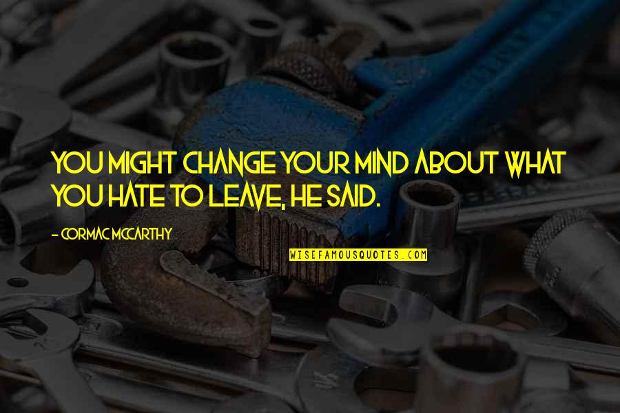 Nightmare On Facetime Quotes By Cormac McCarthy: You might change your mind about what you Nightmare On Facetime Quotes By Cormac McCarthy: You might change your mind about what you