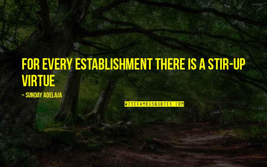 Nightmare Quotes Quotes By Sunday Adelaja: For every establishment there is a stir-up virtue