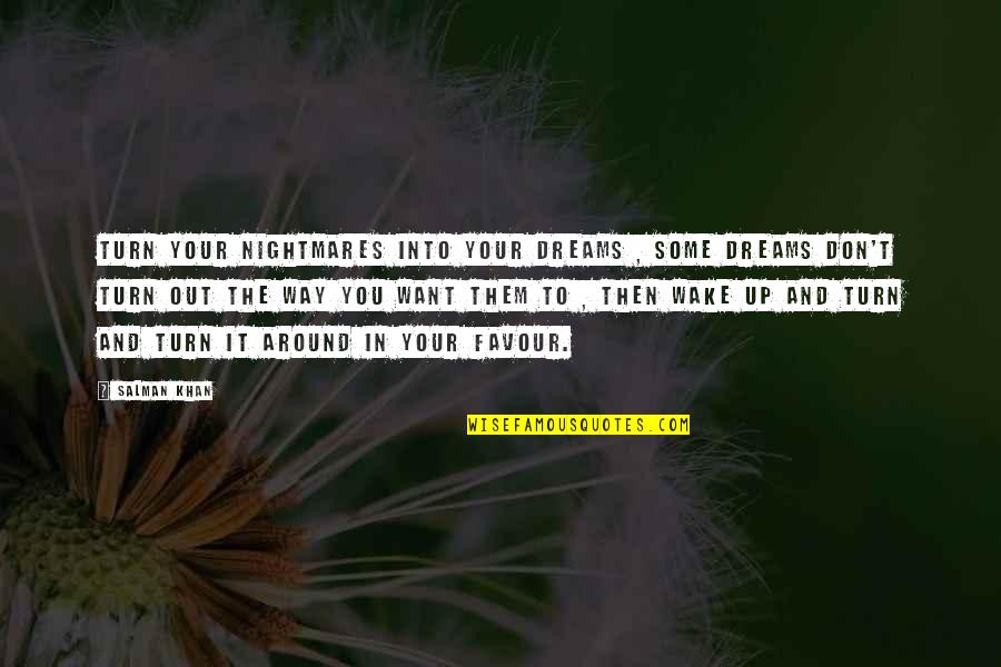 Nightmares And Dreams Quotes By Salman Khan: Turn your nightmares into your dreams , some Nightmares And Dreams Quotes By Salman Khan: Turn your nightmares into your dreams , some