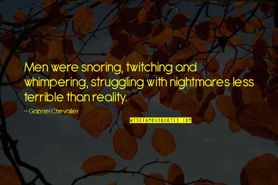 Nightmares And Reality Quotes By Gabriel Chevallier: Men were snoring, twitching and whimpering, struggling with