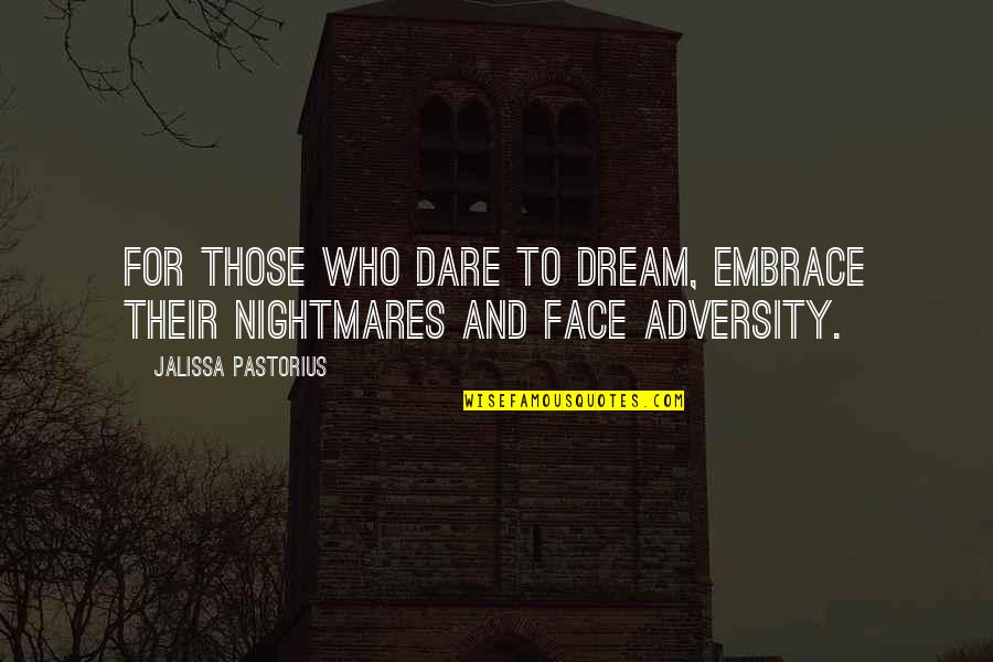 Nightmares Inspirational Quotes By Jalissa Pastorius: For those who dare to dream, embrace their