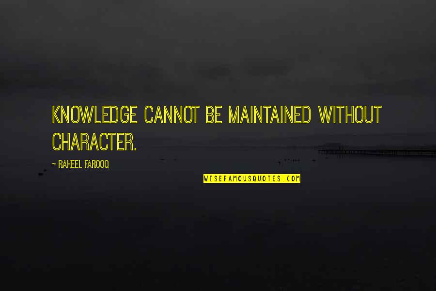 Nightmers Quotes By Raheel Farooq: Knowledge cannot be maintained without character.
