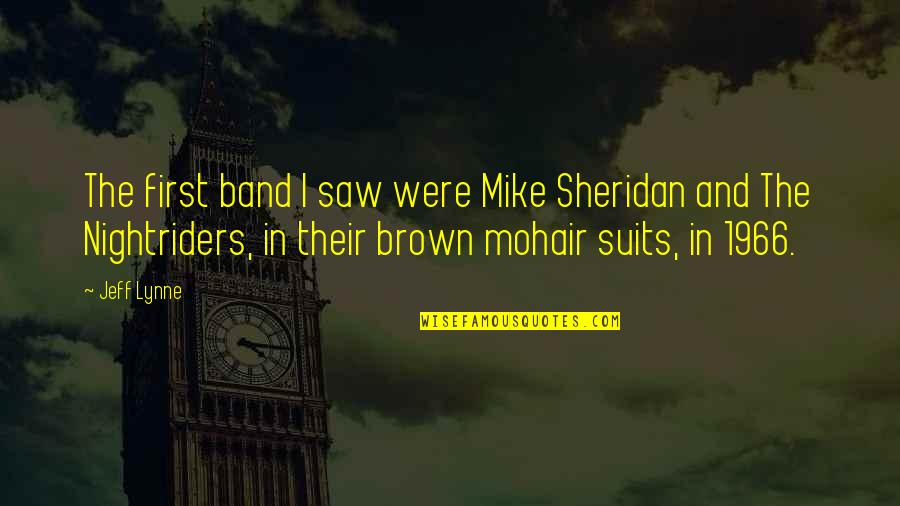 Nightriders Quotes By Jeff Lynne: The first band I saw were Mike Sheridan