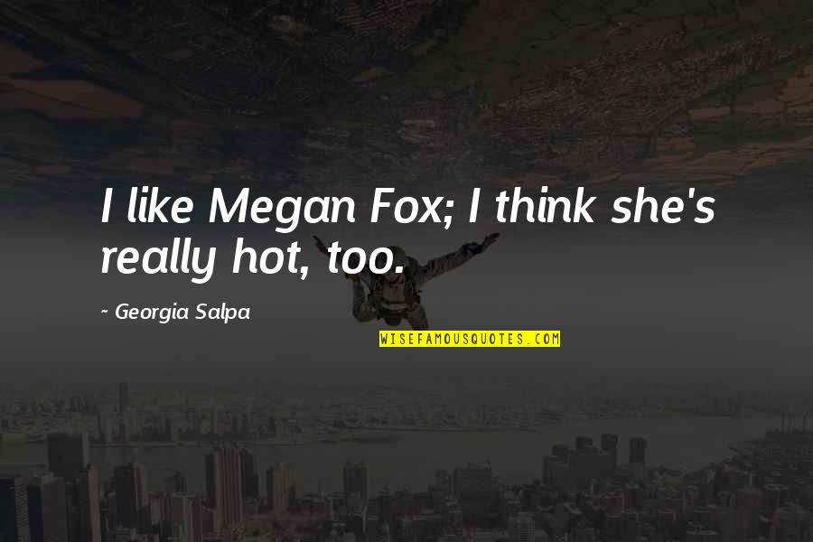 Nightrunners Quotes By Georgia Salpa: I like Megan Fox; I think she's really Nightrunners Quotes By Georgia Salpa: I like Megan Fox; I think she's really