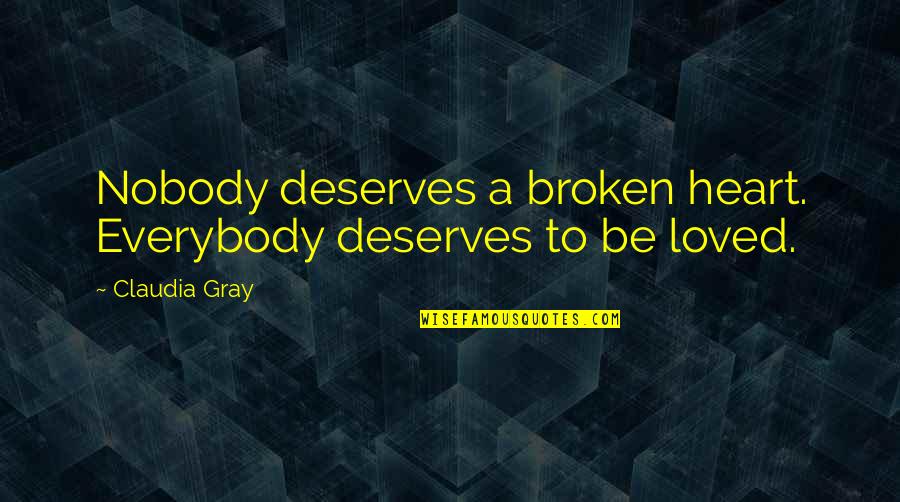 Nights Alone Quotes By Claudia Gray: Nobody deserves a broken heart. Everybody deserves to