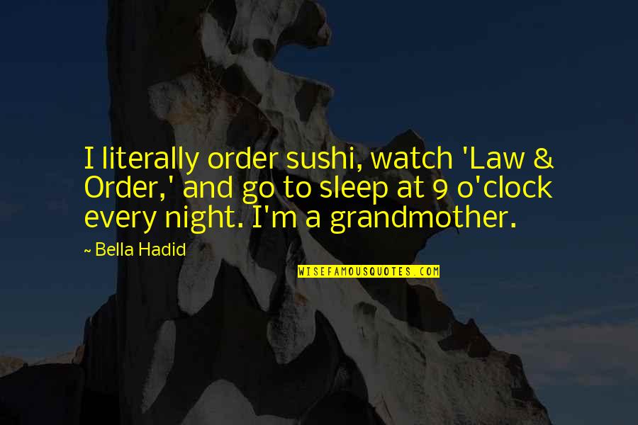 Night's Watch Quotes By Bella Hadid: I literally order sushi, watch 'Law & Order,'