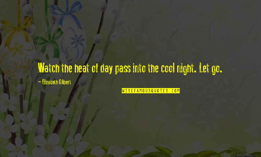 Night's Watch Quotes By Elizabeth Gilbert: Watch the heat of day pass into the