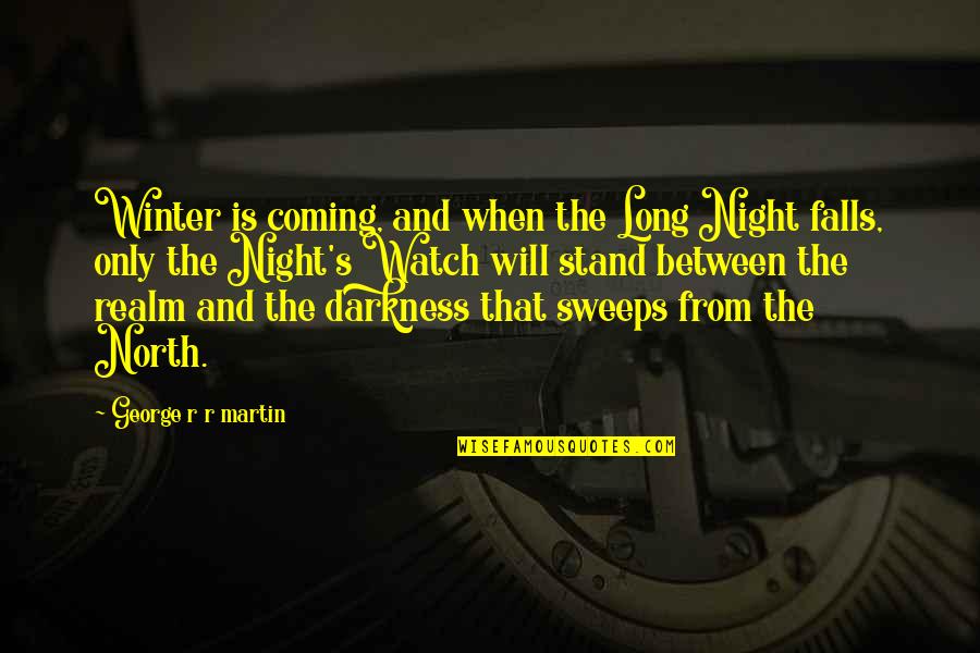 Night's Watch Quotes By George R R Martin: Winter is coming, and when the Long Night