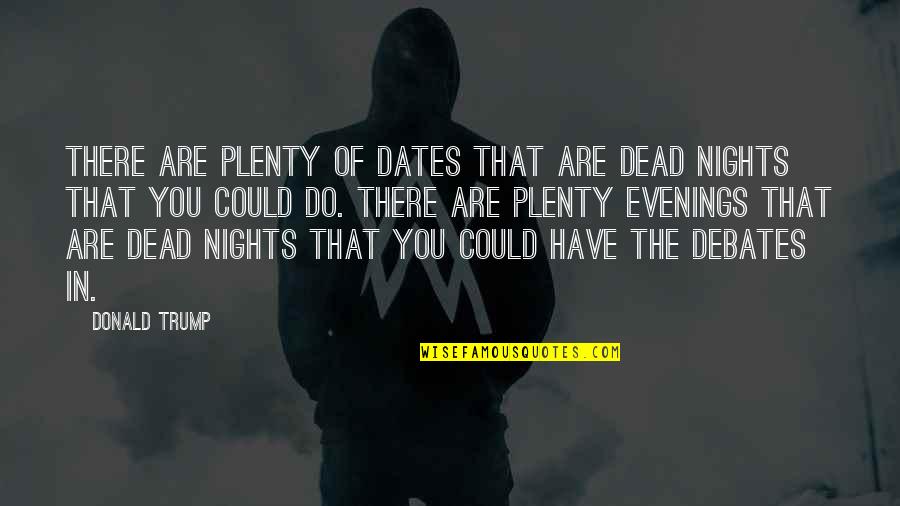 Nights Without You Quotes By Donald Trump: There are plenty of dates that are dead