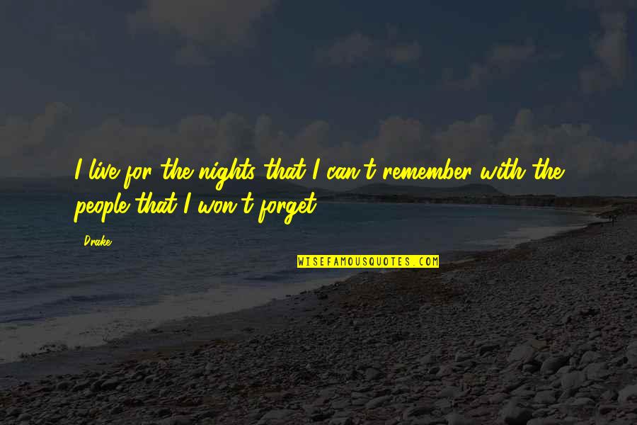 Nights You Can Remember Quotes By Drake: I live for the nights that I can't