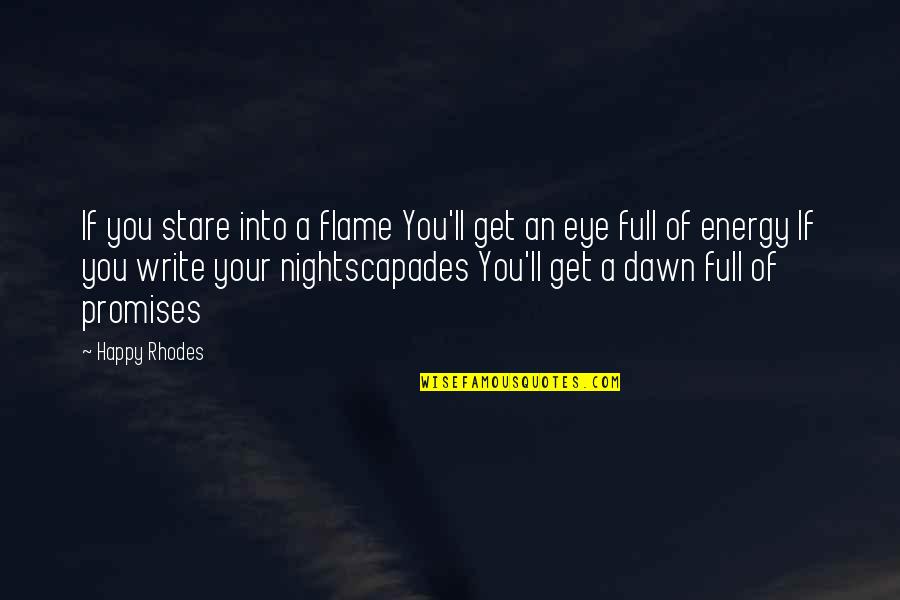 Nightscapades Quotes By Happy Rhodes: If you stare into a flame You'll get