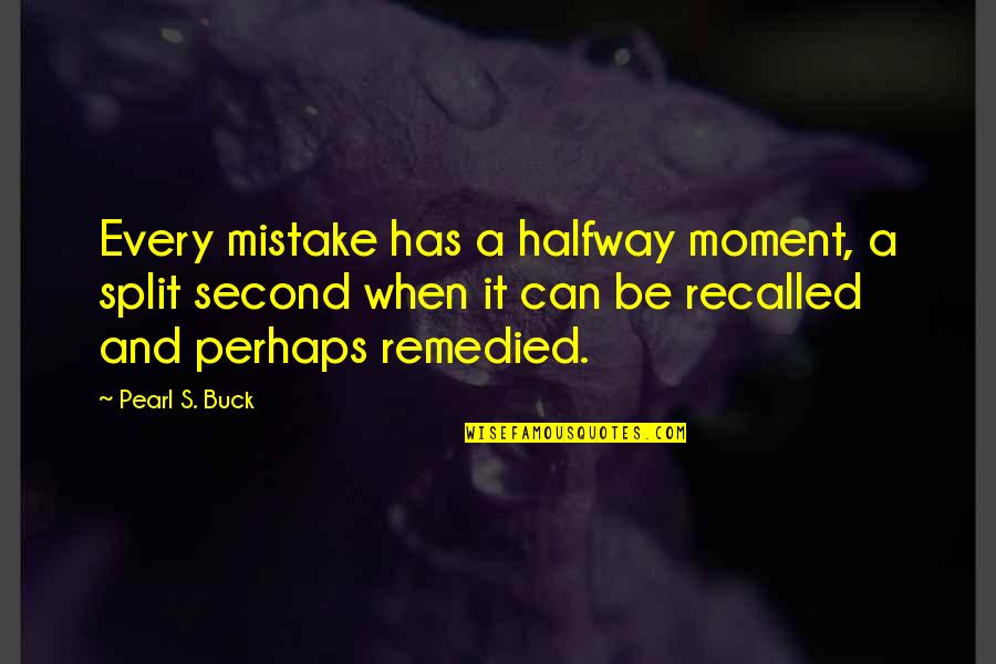 Nightshade Pack Quotes By Pearl S. Buck: Every mistake has a halfway moment, a split