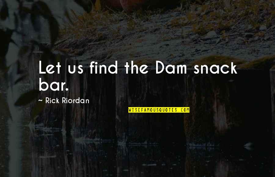 Nightshade Quotes By Rick Riordan: Let us find the Dam snack bar.