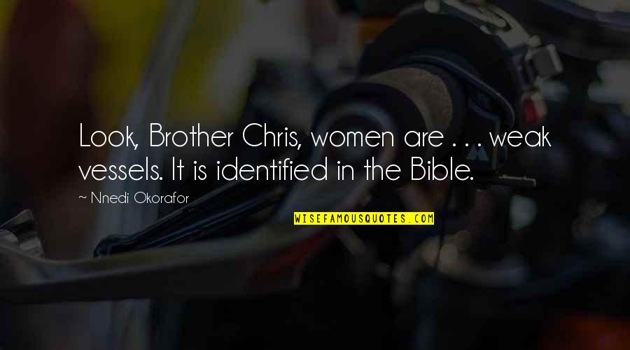 Nightshadow Quotes By Nnedi Okorafor: Look, Brother Chris, women are . . .