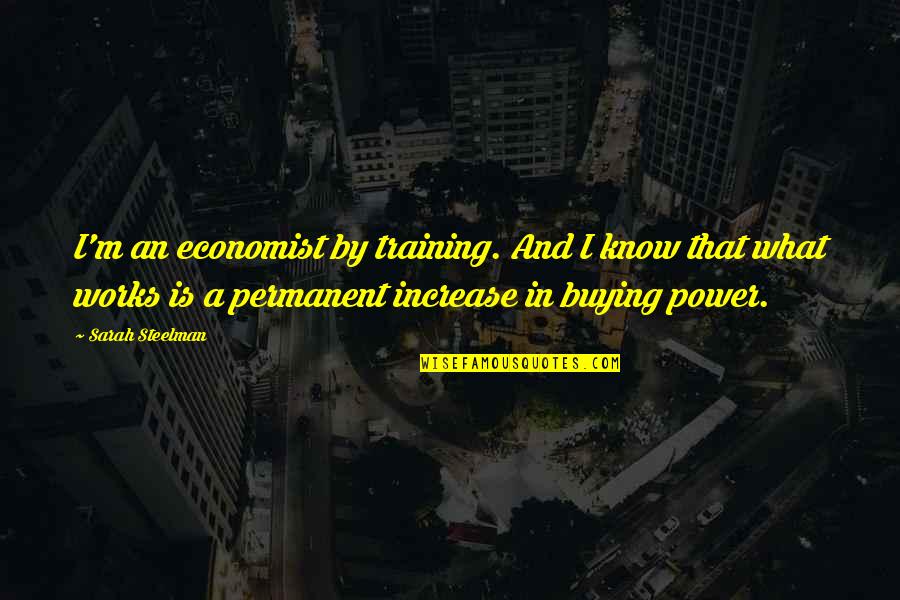 Nightshadow Quotes By Sarah Steelman: I'm an economist by training. And I know Nightshadow Quotes By Sarah Steelman: I'm an economist by training. And I know