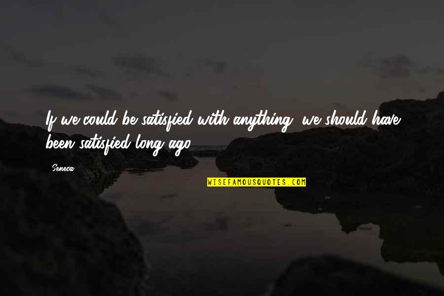 Nightshadow Quotes By Seneca.: If we could be satisfied with anything, we