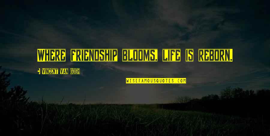 Nightshadow Quotes By Vincent Van Gogh: Where friendship blooms, life is reborn.